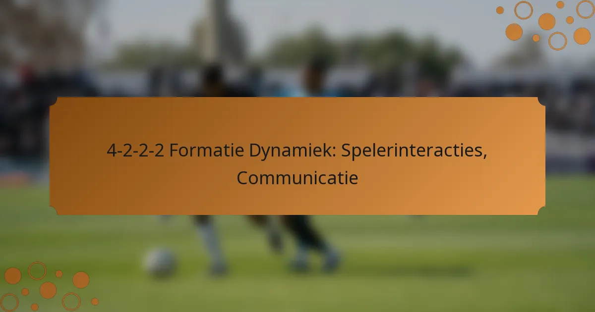 4-2-2-2 Formatie Dynamiek: Spelerinteracties, Communicatie