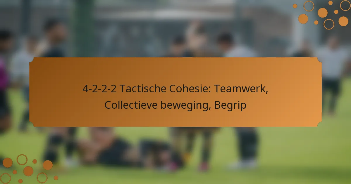 4-2-2-2 Tactische Cohesie: Teamwerk, Collectieve beweging, Begrip