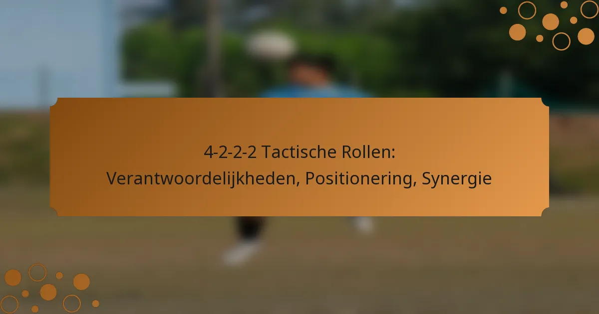 4-2-2-2 Tactische Rollen: Verantwoordelijkheden, Positionering, Synergie