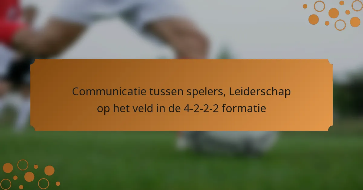 Communicatie tussen spelers, Leiderschap op het veld in de 4-2-2-2 formatie