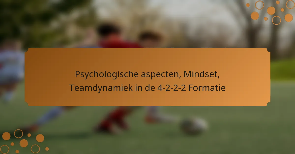 Psychologische aspecten, Mindset, Teamdynamiek in de 4-2-2-2 Formatie