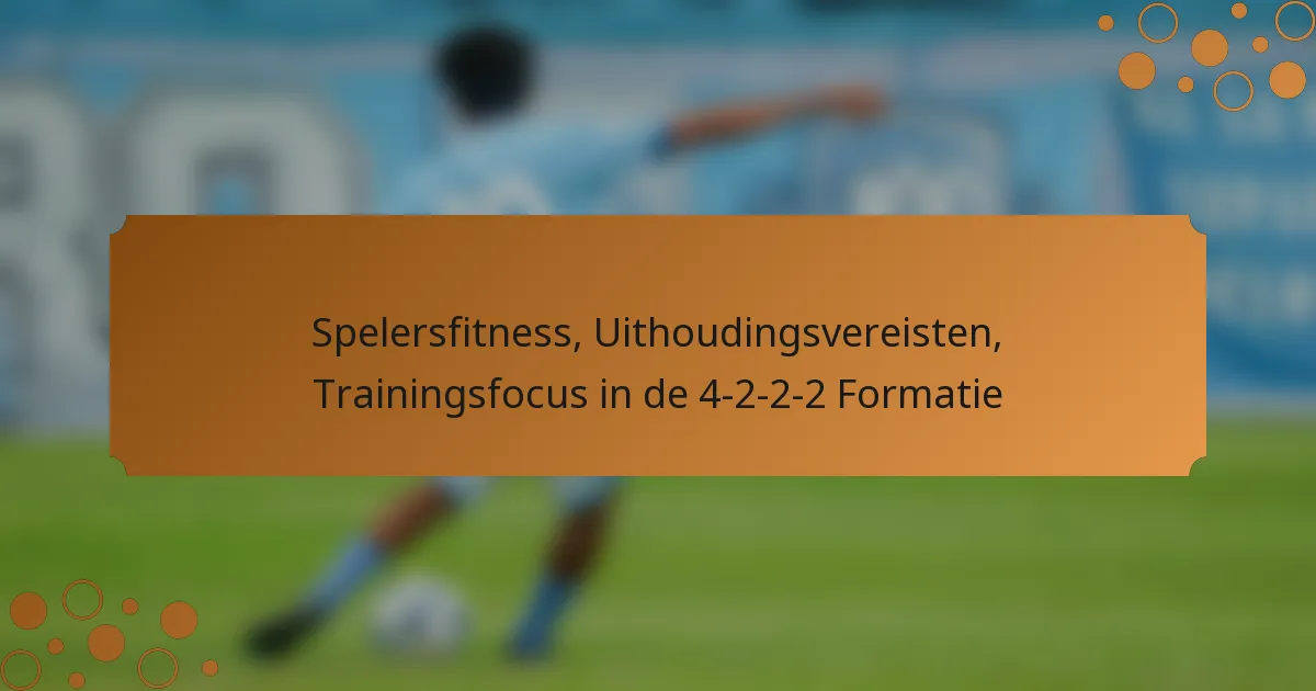 Spelersfitness, Uithoudingsvereisten, Trainingsfocus in de 4-2-2-2 Formatie