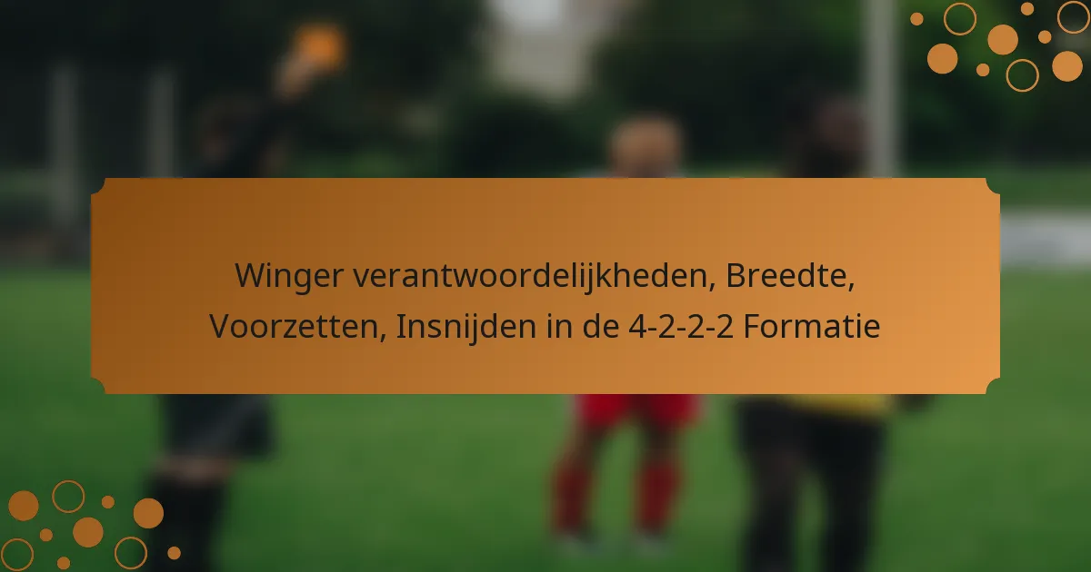 Winger verantwoordelijkheden, Breedte, Voorzetten, Insnijden in de 4-2-2-2 Formatie