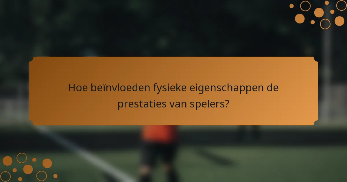Hoe beïnvloeden fysieke eigenschappen de prestaties van spelers?
