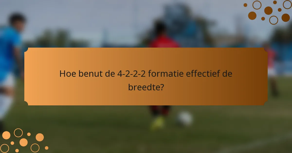 Hoe benut de 4-2-2-2 formatie effectief de breedte?
