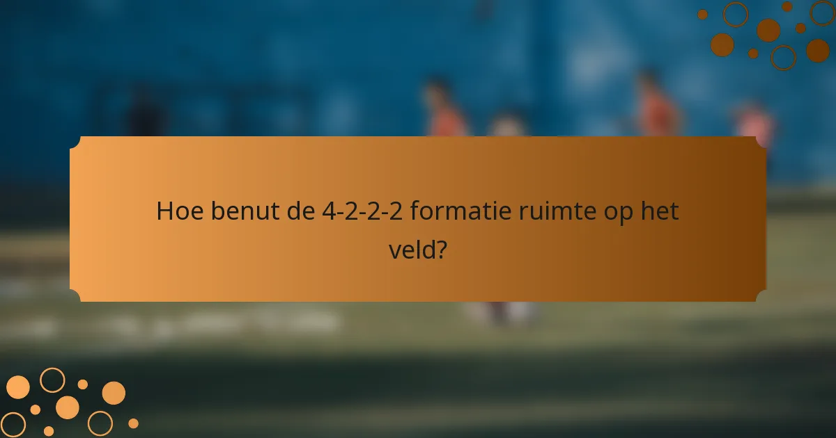 Hoe benut de 4-2-2-2 formatie ruimte op het veld?
