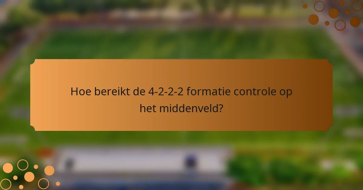 Hoe bereikt de 4-2-2-2 formatie controle op het middenveld?