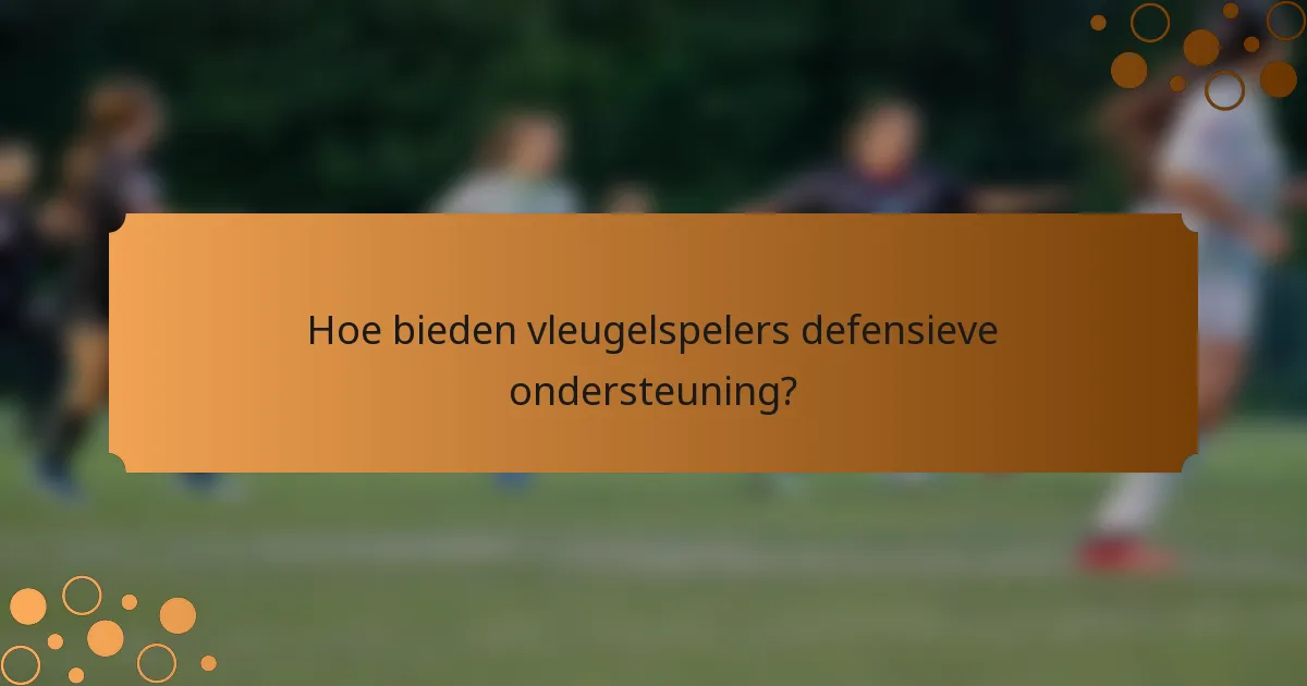 Hoe bieden vleugelspelers defensieve ondersteuning?