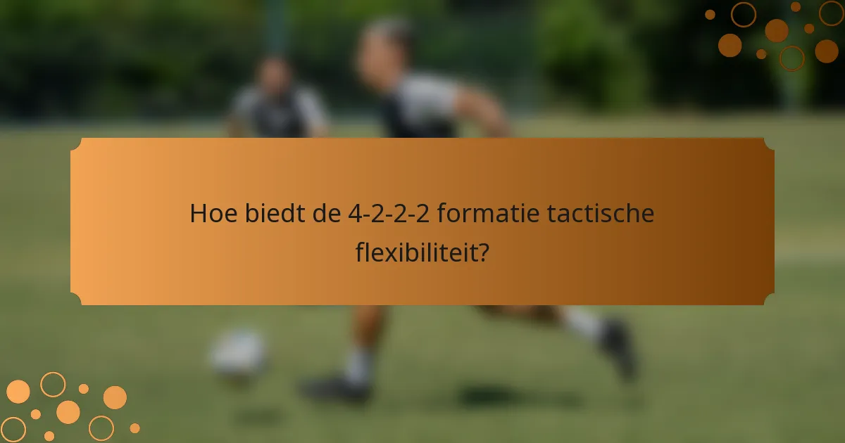 Hoe biedt de 4-2-2-2 formatie tactische flexibiliteit?