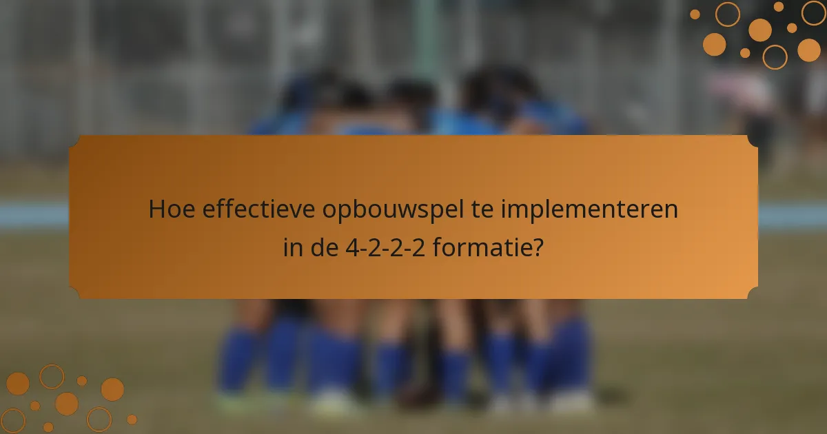 Hoe effectieve opbouwspel te implementeren in de 4-2-2-2 formatie?