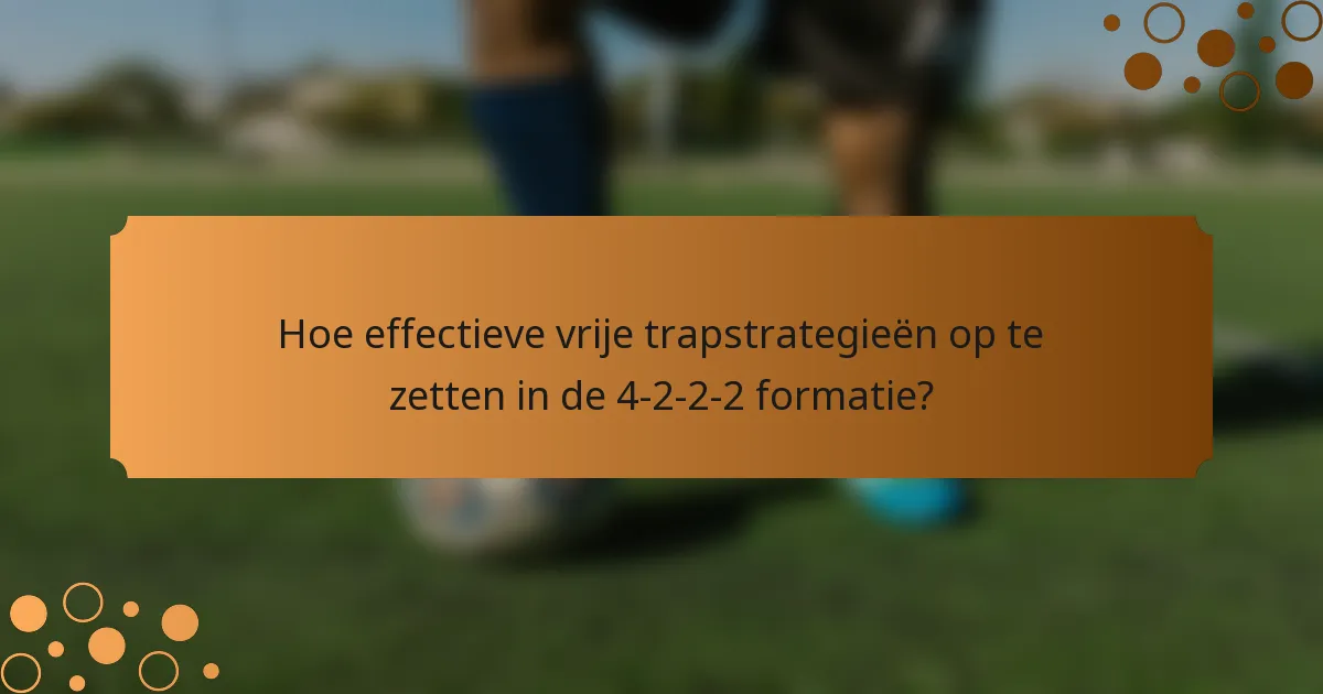 Hoe effectieve vrije trapstrategieën op te zetten in de 4-2-2-2 formatie?
