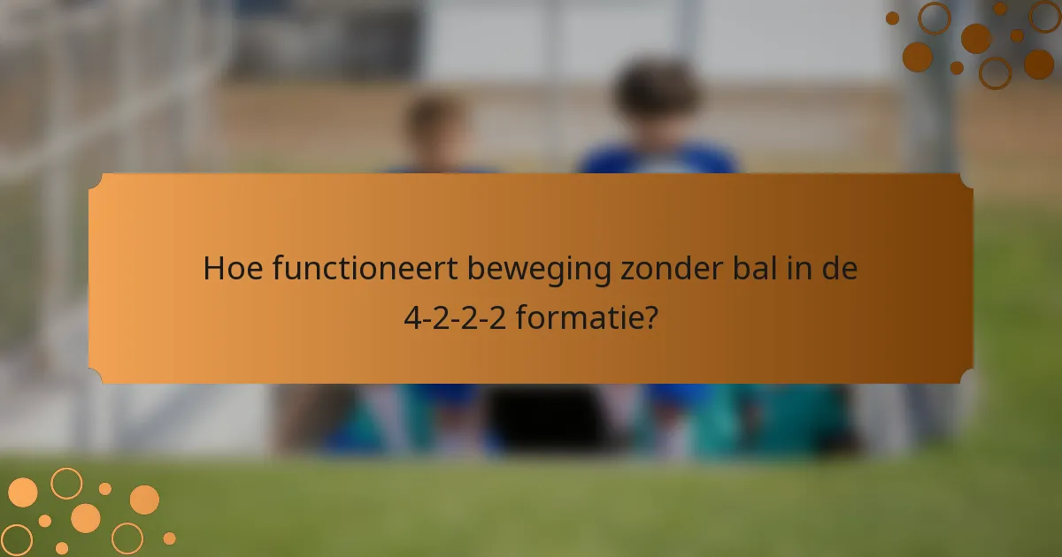 Hoe functioneert beweging zonder bal in de 4-2-2-2 formatie?