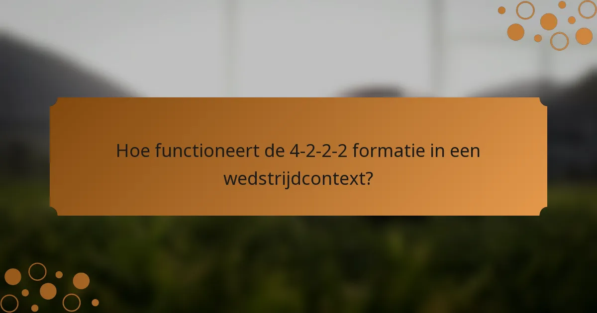 Hoe functioneert de 4-2-2-2 formatie in een wedstrijdcontext?