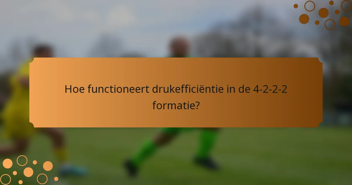 Hoe functioneert drukefficiëntie in de 4-2-2-2 formatie?
