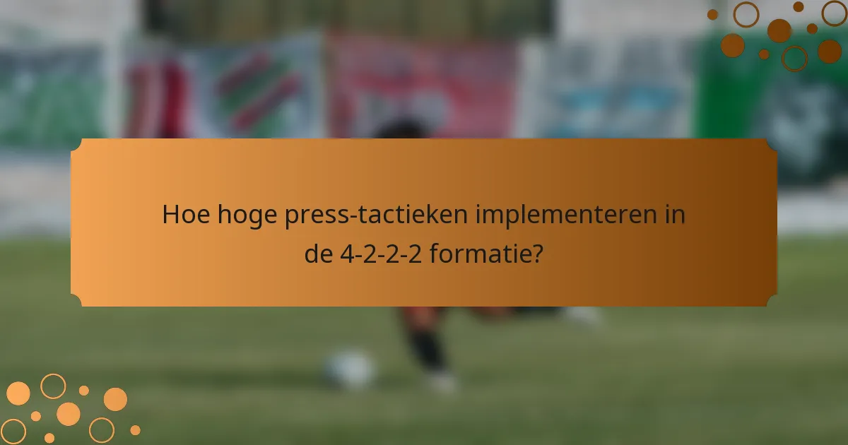 Hoe hoge press-tactieken implementeren in de 4-2-2-2 formatie?
