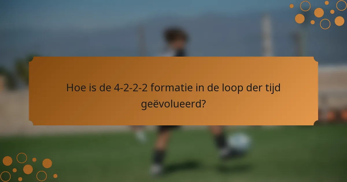 Hoe is de 4-2-2-2 formatie in de loop der tijd geëvolueerd?