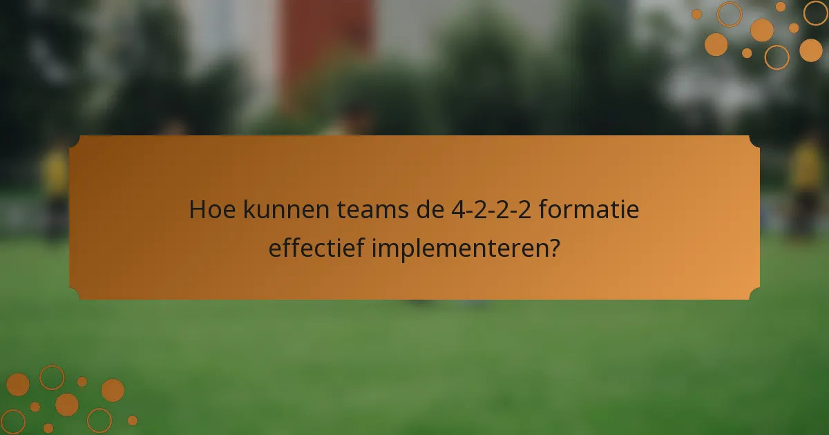 Hoe kunnen teams de 4-2-2-2 formatie effectief implementeren?