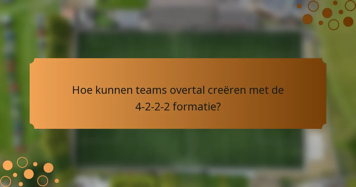 Hoe kunnen teams overtal creëren met de 4-2-2-2 formatie?