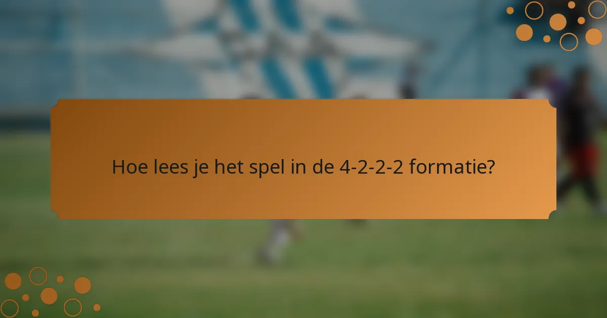 Hoe lees je het spel in de 4-2-2-2 formatie?