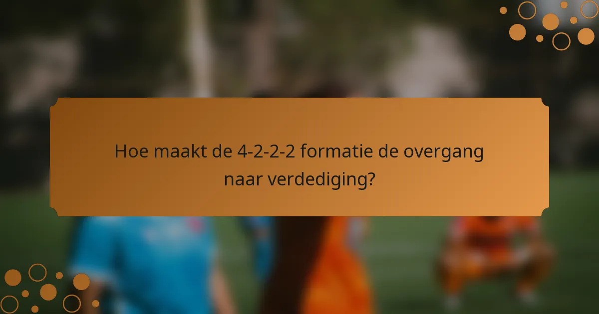Hoe maakt de 4-2-2-2 formatie de overgang naar verdediging?