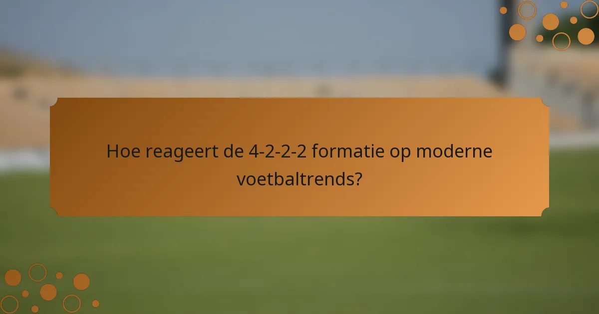 Hoe reageert de 4-2-2-2 formatie op moderne voetbaltrends?