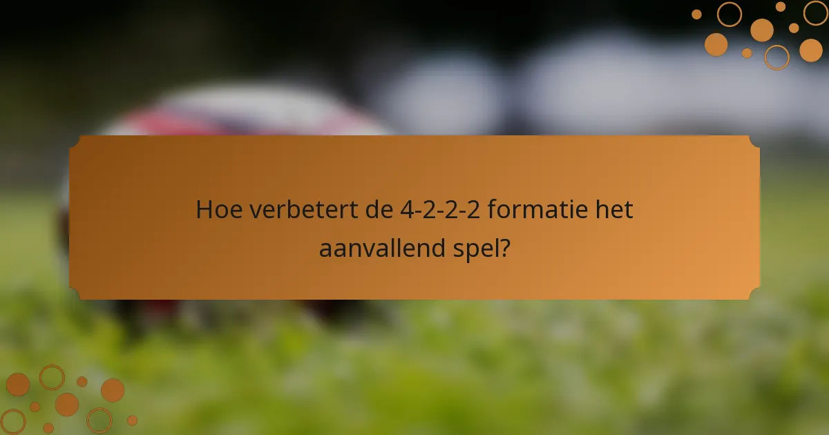 Hoe verbetert de 4-2-2-2 formatie het aanvallend spel?