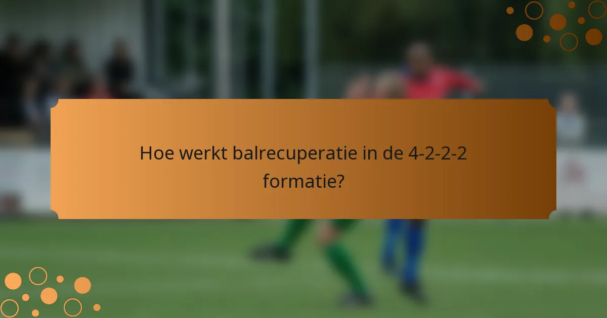 Hoe werkt balrecuperatie in de 4-2-2-2 formatie?