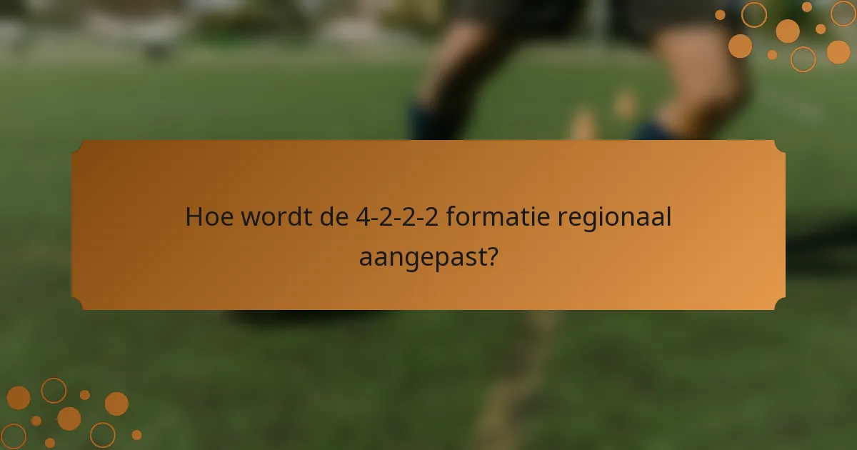 Hoe wordt de 4-2-2-2 formatie regionaal aangepast?