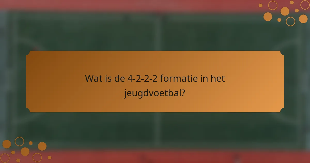 Wat is de 4-2-2-2 formatie in het jeugdvoetbal?