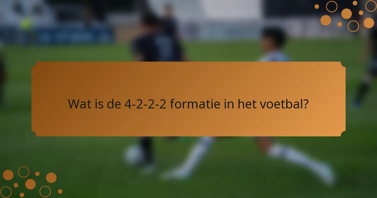Wat is de 4-2-2-2 formatie in het voetbal?