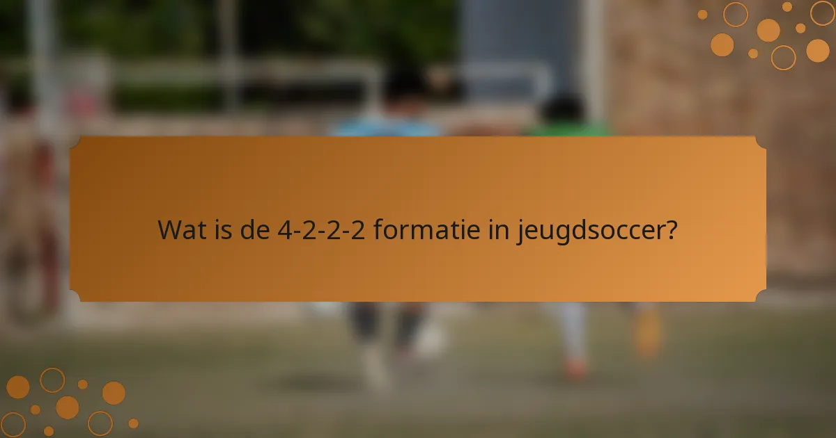 Wat is de 4-2-2-2 formatie in jeugdsoccer?