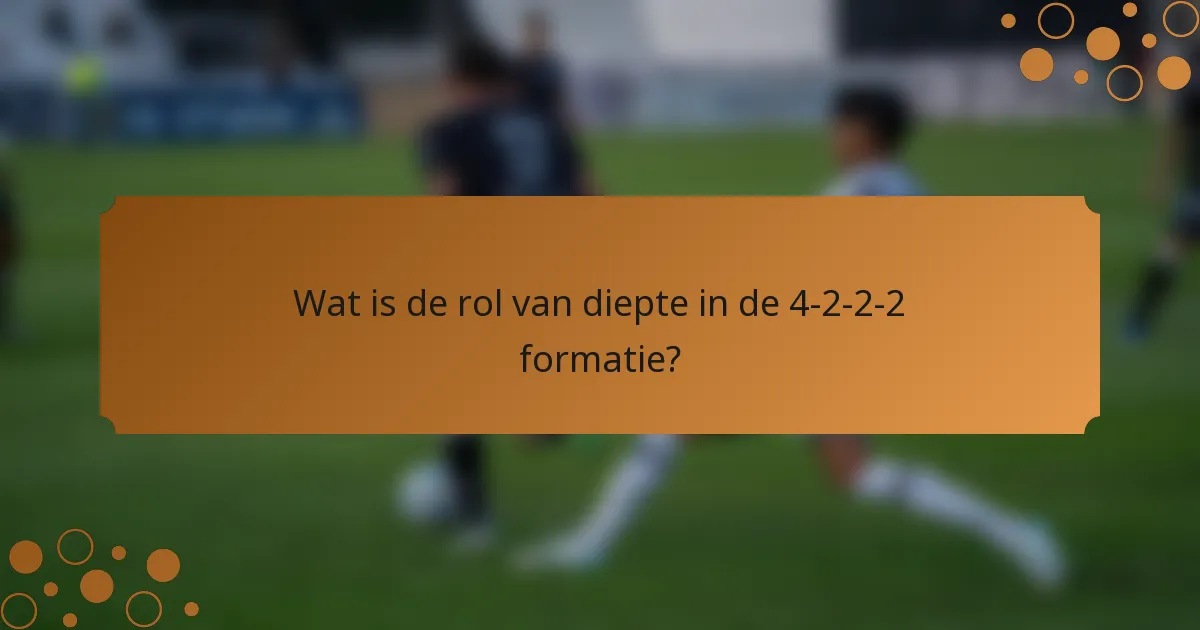 Wat is de rol van diepte in de 4-2-2-2 formatie?