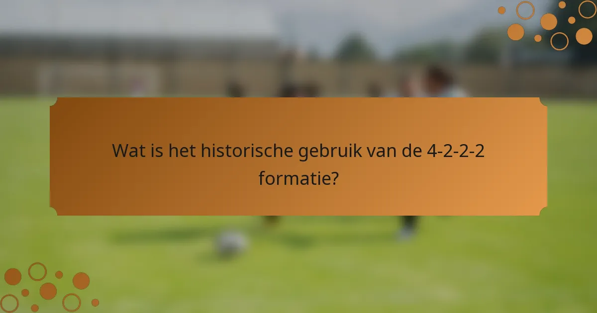 Wat is het historische gebruik van de 4-2-2-2 formatie?