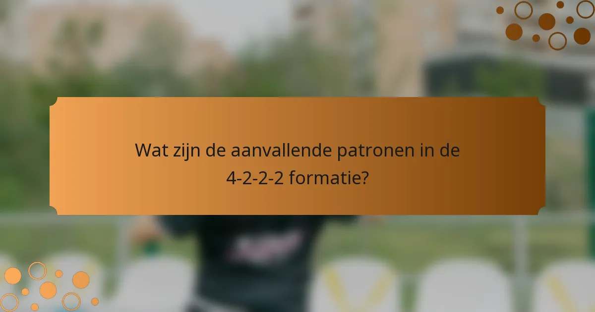 Wat zijn de aanvallende patronen in de 4-2-2-2 formatie?