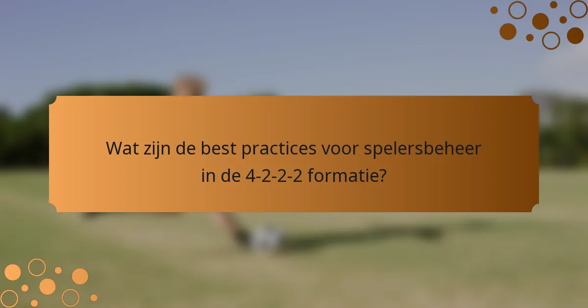 Wat zijn de best practices voor spelersbeheer in de 4-2-2-2 formatie?
