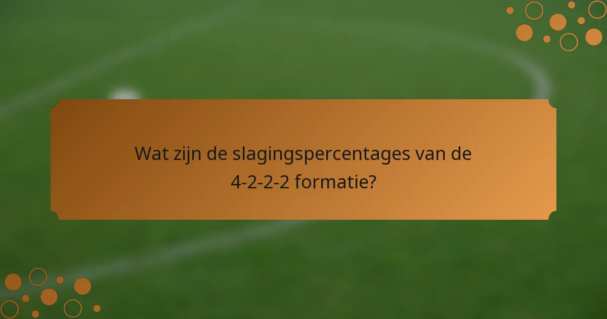 Wat zijn de slagingspercentages van de 4-2-2-2 formatie?