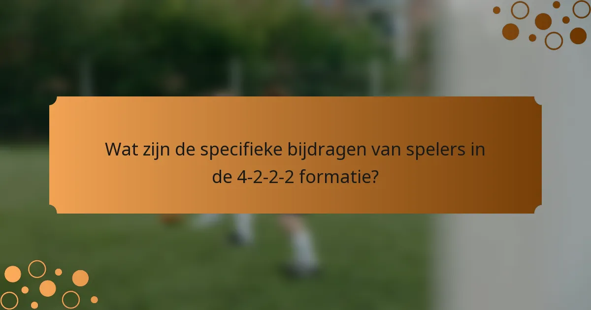 Wat zijn de specifieke bijdragen van spelers in de 4-2-2-2 formatie?