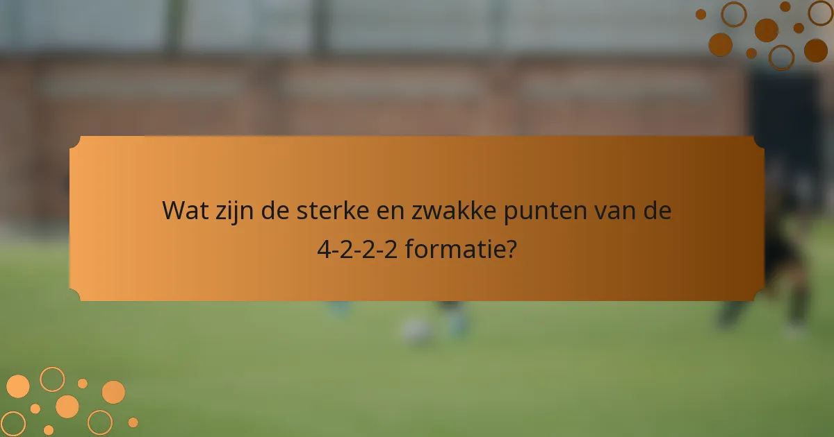 Wat zijn de sterke en zwakke punten van de 4-2-2-2 formatie?