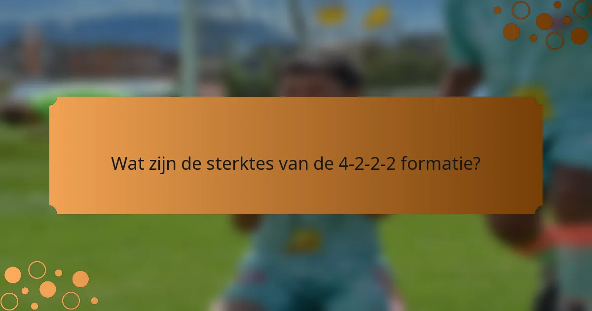 Wat zijn de sterktes van de 4-2-2-2 formatie?