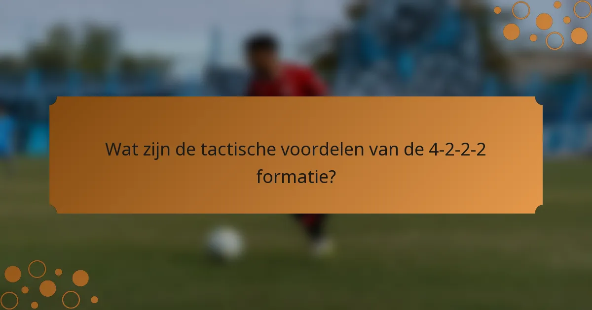 Wat zijn de tactische voordelen van de 4-2-2-2 formatie?
