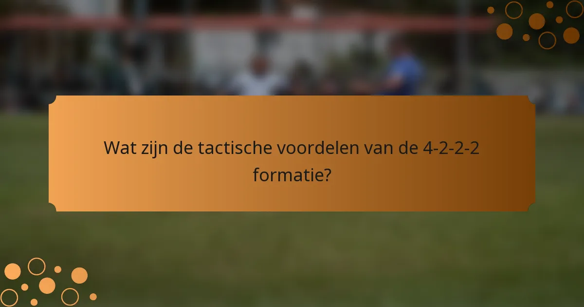 Wat zijn de tactische voordelen van de 4-2-2-2 formatie?