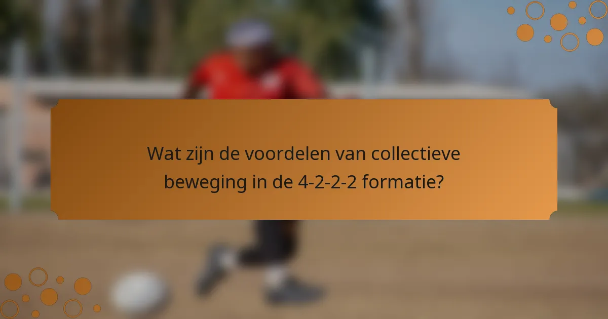 Wat zijn de voordelen van collectieve beweging in de 4-2-2-2 formatie?