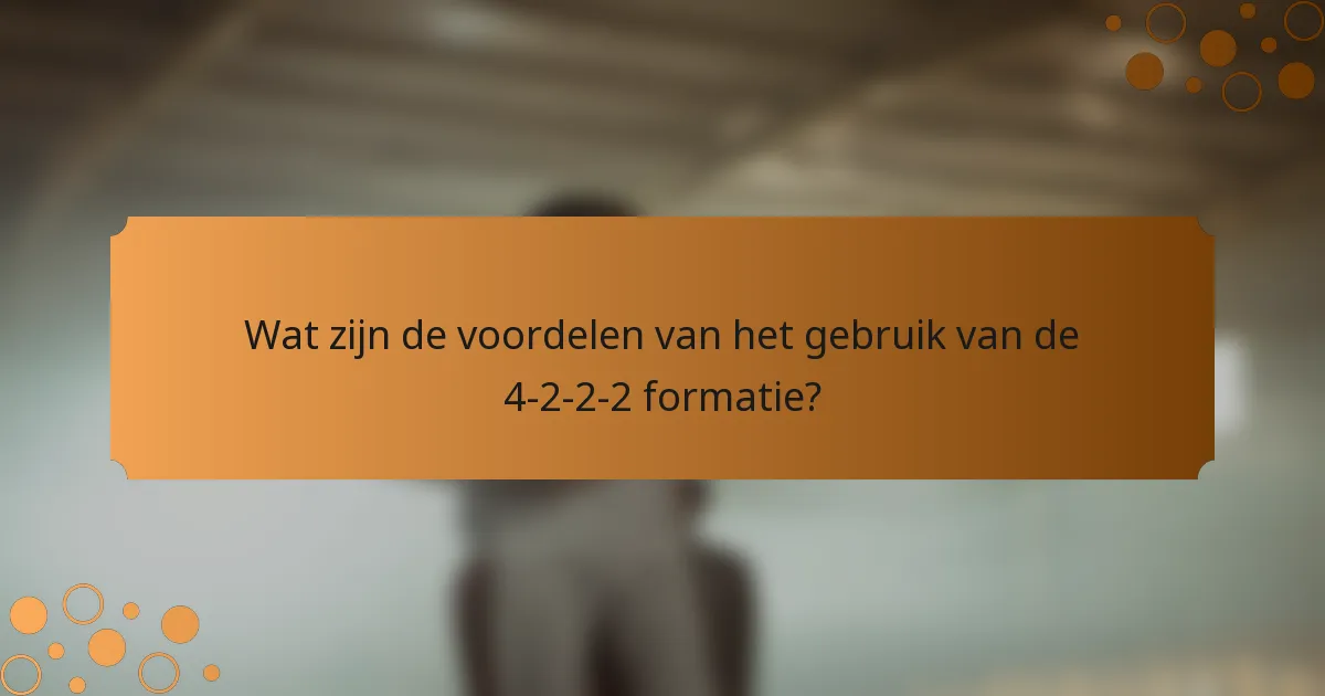 Wat zijn de voordelen van het gebruik van de 4-2-2-2 formatie?