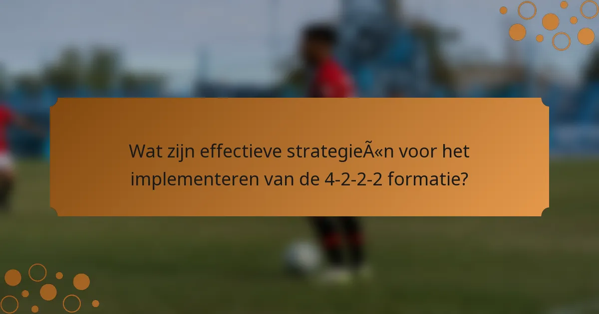 Wat zijn effectieve strategieën voor het implementeren van de 4-2-2-2 formatie?