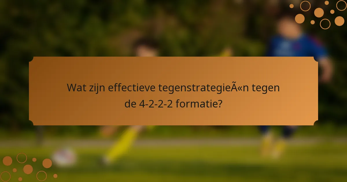Wat zijn effectieve tegenstrategieën tegen de 4-2-2-2 formatie?