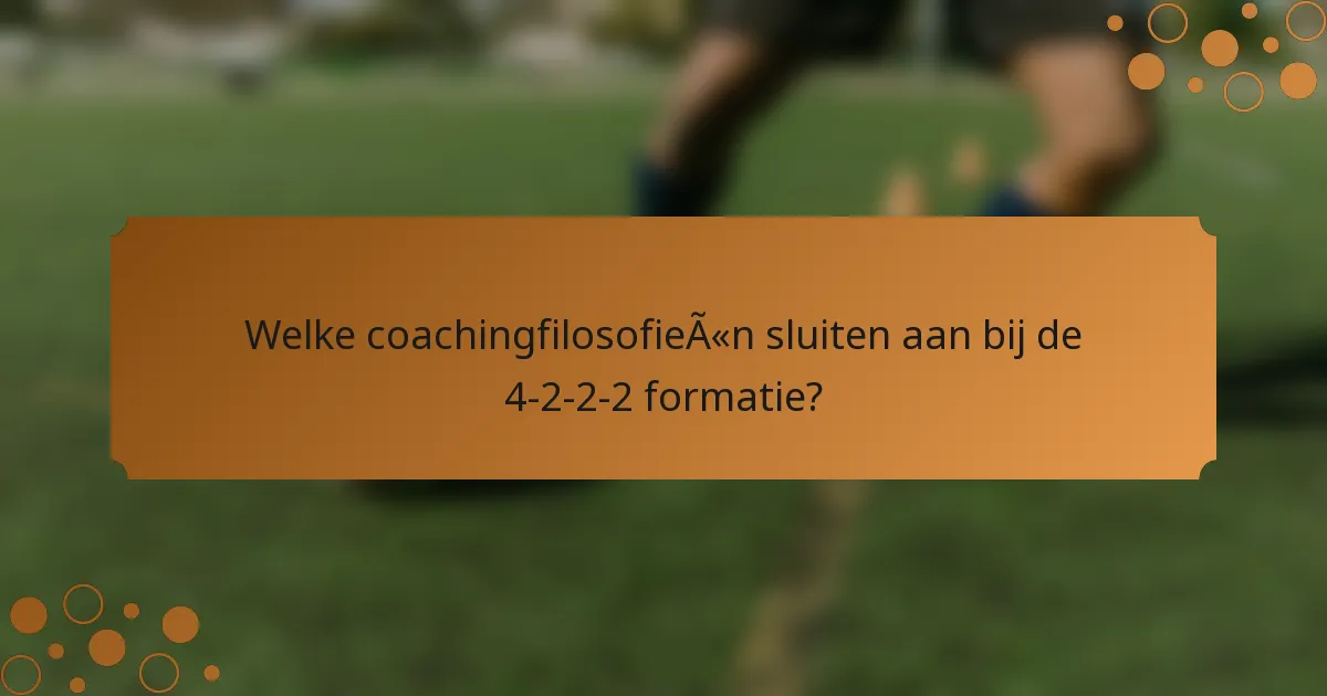 Welke coachingfilosofieën sluiten aan bij de 4-2-2-2 formatie?