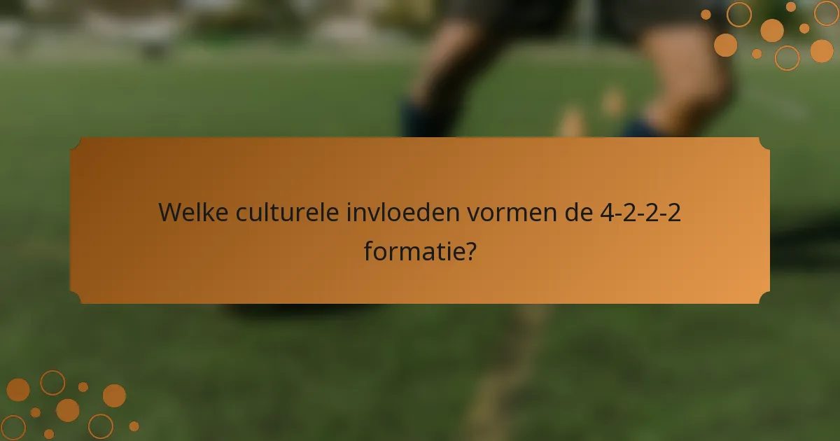 Welke culturele invloeden vormen de 4-2-2-2 formatie?