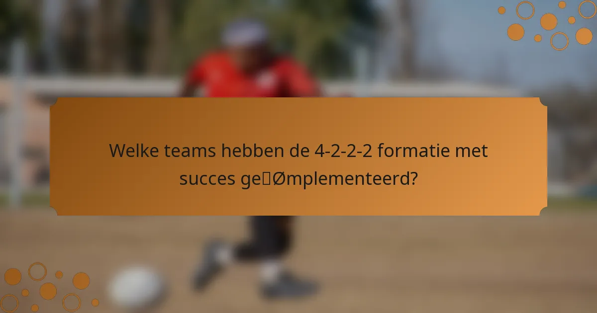 Welke teams hebben de 4-2-2-2 formatie met succes geïmplementeerd?
