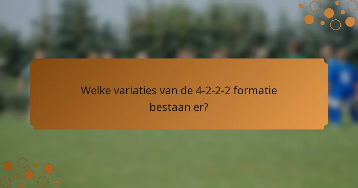 Welke variaties van de 4-2-2-2 formatie bestaan er?